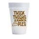 Thick Thighs Styrofoam Cups
