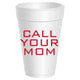 Call Your Mom styrofoam cups - 10 Pack