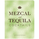 Mezcal and Tequila Cocktails