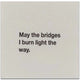 May the Bridges I Burn Light the Way.....Cocktail Napkins