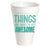 THINGS ARE ABOUT TO GET AWESOME STYROFOAM CUP