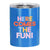 Here Comes the Fun! Stainless Steel Tumbler