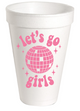 LET'S GO GIRLS DISCO BALL STYROFOAM CUPS