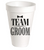 TEAM GROOM STYROFOAM CUP
