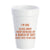 I'm One Glass Away 16oz Styrofoam Cups